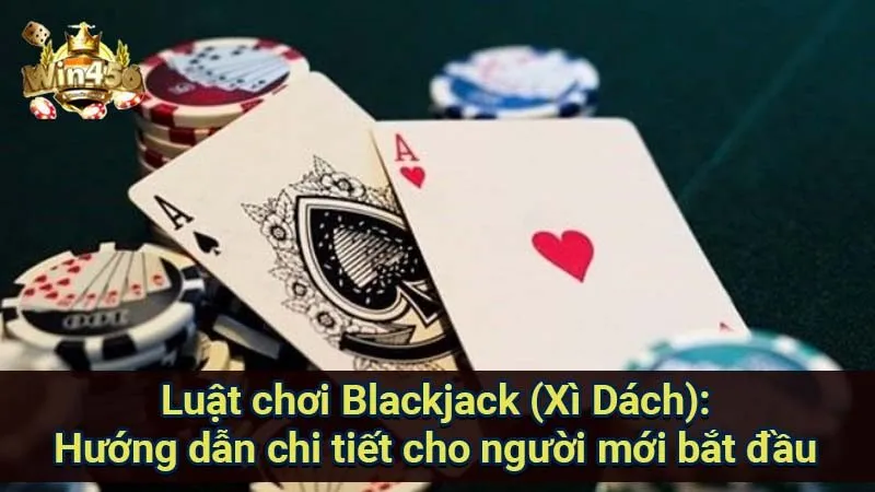 Blackjack (Xì Dách): Chiến Thuật & Bí Quyết Thắng 6 luat-choi-blackjack-(xi-dach):-huong-dan-chi-tiet-cho-nguoi-moi-bat-dau