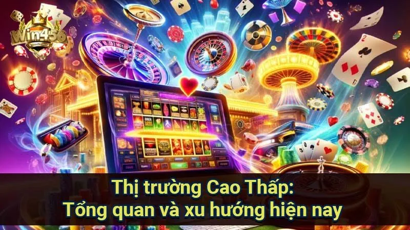 Bí Quyết Thắng Lớn Trong Cá Cược Cao Thấp 5 thi-truong-cao-thap:-tong-quan-va-xu-huong-hien-nay