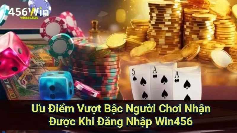 Đăng Nhập Win456 - Hướng Dẫn Chi Tiết Cho Người Chơi 3 uu-diem-vuot-bac-nguoi-choi-nhan-duoc-khi-dang-nhap-win456