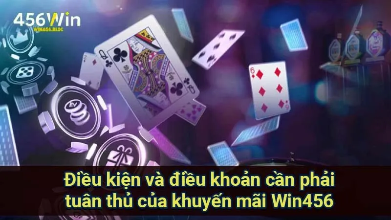 Khuyến Mãi Win456 - Chinh Phục Cơ Hội Vàng Cho Cược Thủ 3 dieu-kien-va-dieu-khoan-can-phai-tuan-thu-cua-khuyen-mai-win456