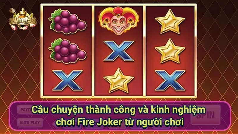 Nổ Hũ Fire Joker: Bí Quyết Thắng Lớn 7 cau-chuyen-thanh-cong-va-kinh-nghiem-choi-fire-joker-tu-nguoi-choi