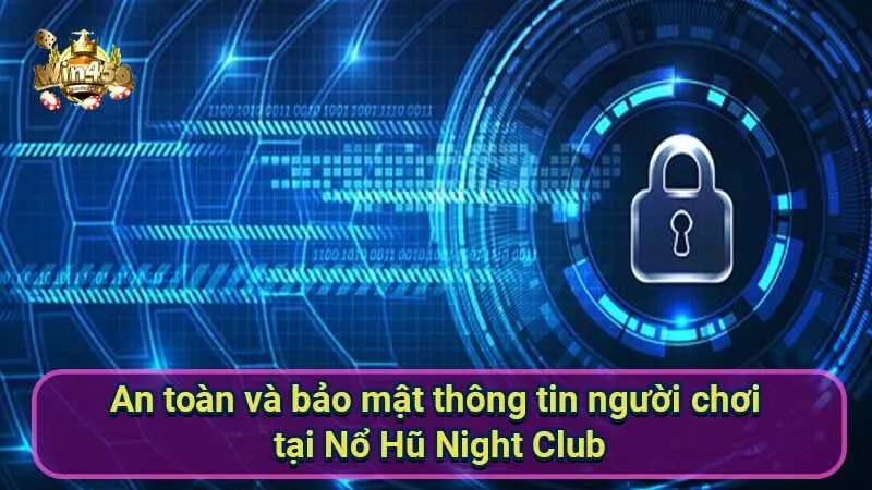 Nổ Hũ Night Club: Khuyến Mãi & Sự Kiện Đặc Biệt 7 an-toan-va-bao-mat-thong-tin-nguoi-choi-tai-no-hu-night-club