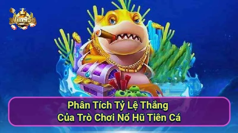 Hướng Dẫn Chơi Nổ Hũ Tiên Cá Chi Tiết 6 phan-tich-ty-le-thang-cua-tro-choi-no-hu-tien-ca