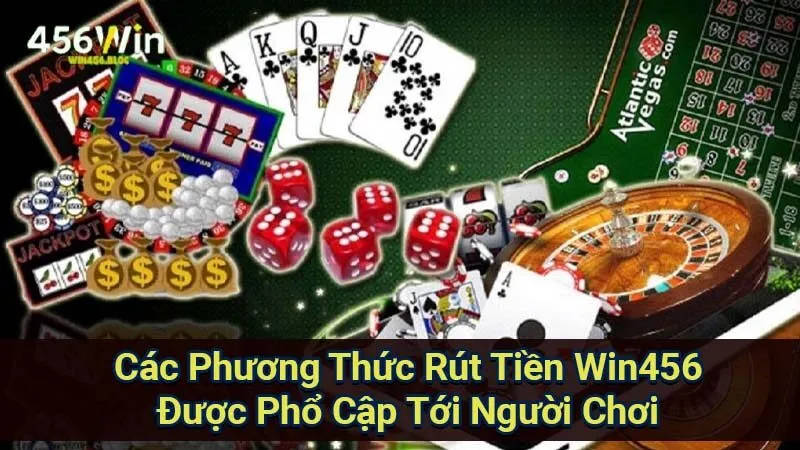 Rút Tiền Win456 - Hướng Dẫn An Toàn Chi Tiết Trong Giao Dịch 2 cac-phuong-thuc-rut-tien-win456-duoc-pho-cap-toi-nguoi-choi