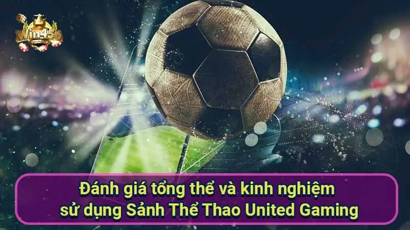 Sảnh Thể Thao United Gaming: Đánh giá chi tiết 7 danh-gia-tong-the-va-kinh-nghiem-su-dung-sanh-the-thao-united-gaming