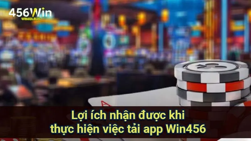 Tải App Win456 - Khám Phá Thế Giới Cá Độ Thú Vị Ngay Hôm Nay 1 loi-ich-nhan-duoc-khi-thuc-hien-viec-tai-app-win456