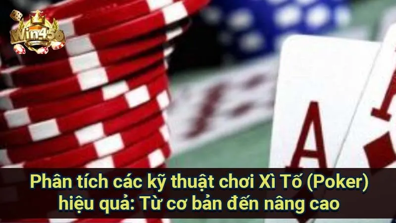 Chinh Phục Xì Tố (Poker): Từ Cơ Bản Đến Chuyên Nghiệp 6 phan-tich-cac-ky-thuat-choi-xi-to-(poker)-hieu-qua:-tu-co-ban-den-nang-cao